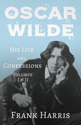 Libro Oscar Wilde - His Life And Confessions - Volumes I ...