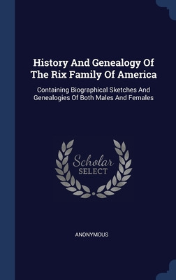 Libro History And Genealogy Of The Rix Family Of America:...