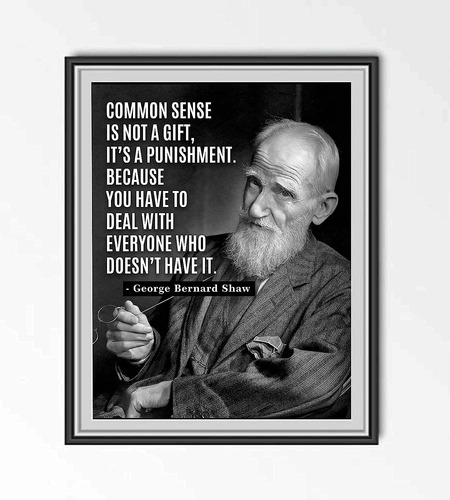 George Bernard Shaw-common Sense-not A Gift-famous Quotes Wa