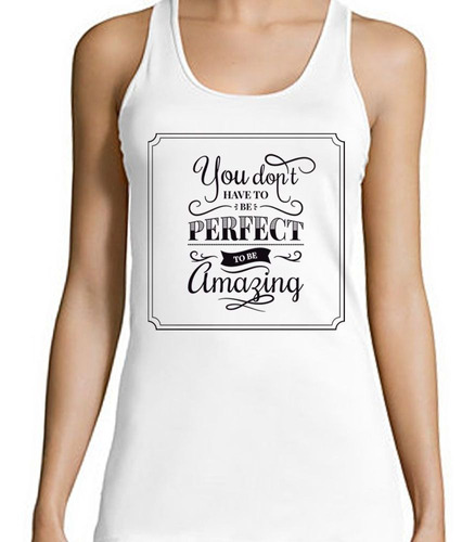 Musculosa Frase You Dont Have To Perfect To Be