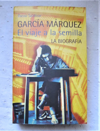 Garcia Marquez El Viaje A La Semilla La Biografia - Saldivar