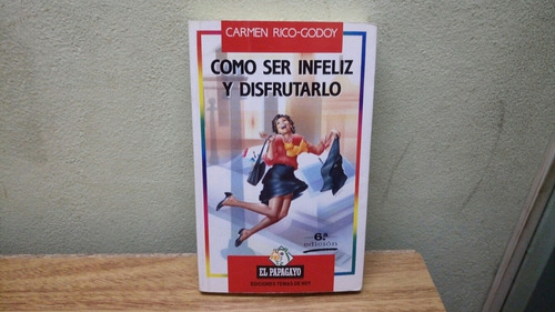 Libro Como Ser Infeliz Y Disfrutarlo Carmen Rico Godoy 