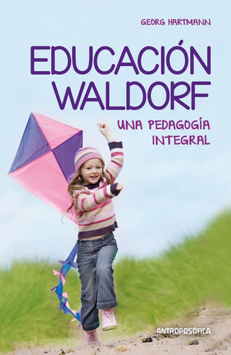 Educacion Waldorf. Una Pedagogia Integral - Georg Hartmann