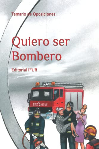 Quiero Ser Bombero: Temario De Oposiciones: 1