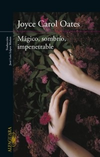 Magico Sombrio Impenetrable - Carol Oates - Alfaguara