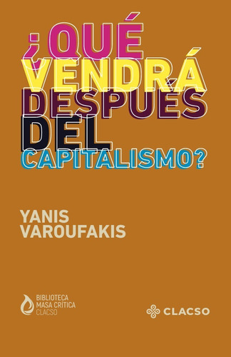 ¿qué Vendrá Después Del Capitalismo? - Varoufakis, Yanis