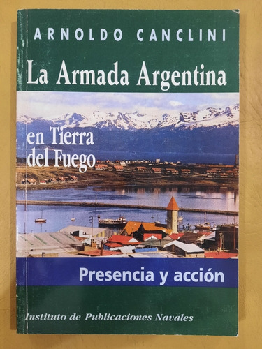 La Armada Argentina En Tierra Del Fuego | Arnoldo Canclini