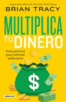Comprar Multiplica Tu Dinero: Guía Práctica Para Volverse Millonario