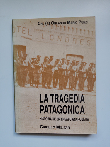 La Tragedia Patagonica / Coronel Orlando Mario Punzi