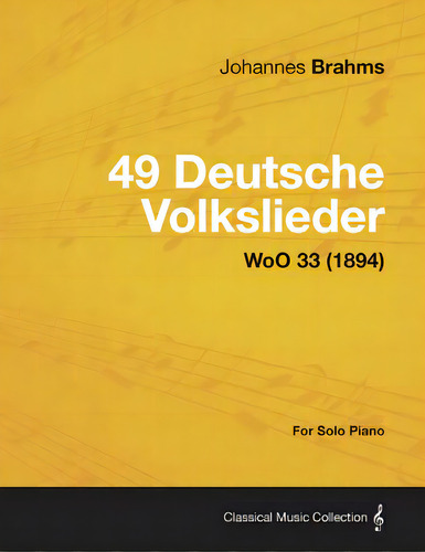 49 Deutsche Volkslieder - For Solo Piano Woo 33 (1894), De Brahms, Johannes., Vol. 1. Editorial Read Books, Tapa Blanda En Inglés