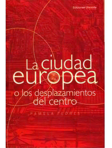 La Ciudad Europea O Los Desplazamientos Del Centro, De Pamela Flores. Serie 9588133812, Vol. 1. Editorial U. Del Norte Editorial, Tapa Blanda, Edición 2004 En Español, 2004