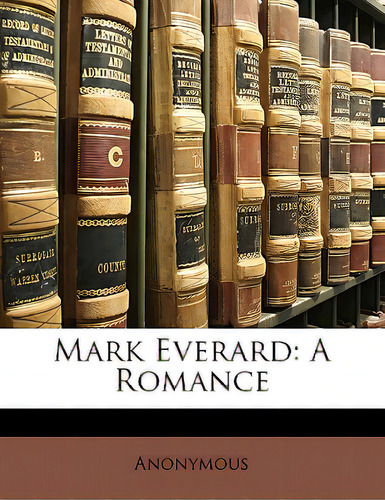 Mark Everard: A Romance, De Anonymous., Vol. 1. Editorial Nabu Pr, Tapa Blanda En Inglés
