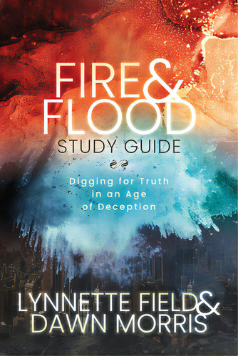 Fire & Flood Study Guide: Digging For Truth In An Age Of Deception, De Field, Lynnette. Editorial Morgan James Faith, Tapa Blanda En Inglés