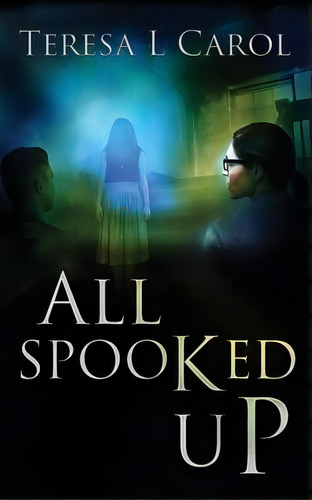 All Spooked Up, De Teresa Carol. Editorial Doce Blant Publishing, Tapa Blanda En Inglés