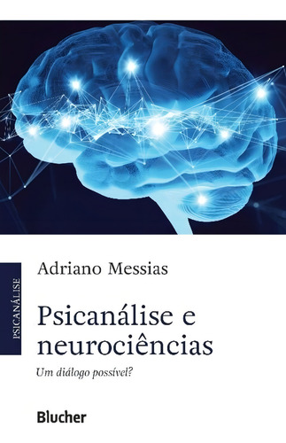 Psicanálise E Neurociências - Um Diálogo Possível?: Um Diálogo Possível?, De Messias, Adriano., Vol. 1. Editorial Blucher, Capa Mole Em Português