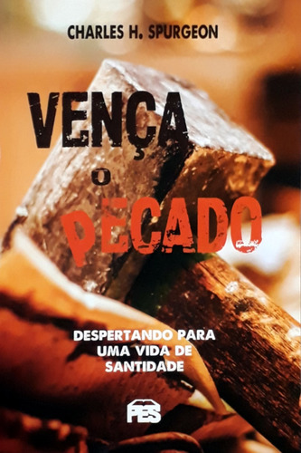 Vença O Pecado - Charles Spurgeon