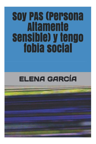 Libro: Soy Pas (persona Altamente Sensible) Y Tengo Fobia