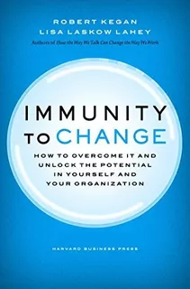 Immunity To Change : How To Overcome It And Unlock The Potential In Yourself And Your Organization, De Robert Kegan. Editorial Harvard Business Review Press, Tapa Dura En Inglés