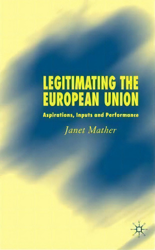 Legitimating The European Union, De Janet Mather. Editorial Palgrave Usa, Tapa Dura En Inglés