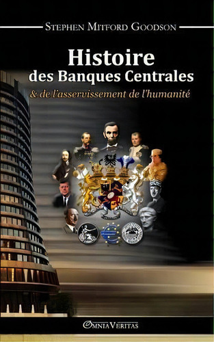 Histoire Des Banques Centrales : & De L'asservissement De L'humanite, De Stephen Mitford Goodson. Editorial Omnia Veritas Ltd, Tapa Blanda En Francés