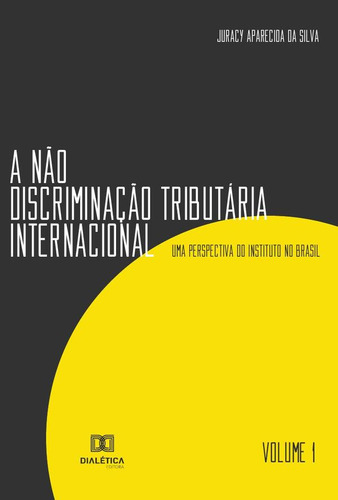 A Não Discriminação Tributária Internacional - Volume 1