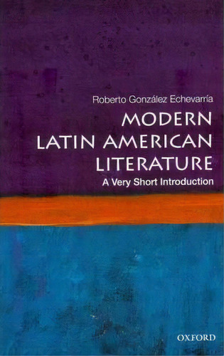 Modern Latin American Literature: A Very Short Introduction, De Roberto Gonzalez Echevarria. Editorial Oxford University Press Inc, Tapa Blanda En Inglés