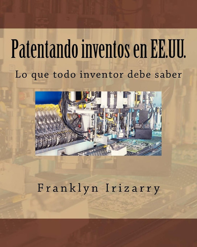 Libro: Patentando Inventos En Ee.uu.: Lo Que Todo Inventor D