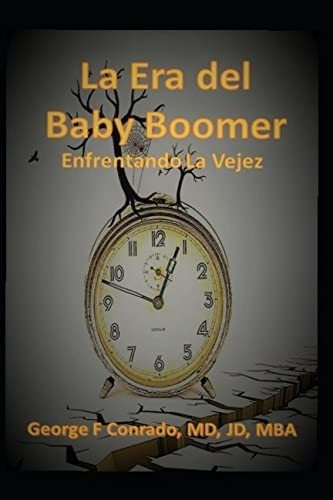 Libro: La Era Del Baby Boomer, Enfrentando La Vejez (spanish