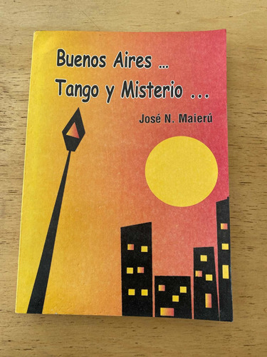 Buenos Aires Tango Y Misterio - Maieru, Jose N.