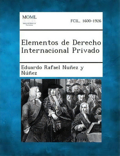 Elementos De Derecho Internacional Privado, De Eduardo Rafael Nunez Y Nunez. Editorial Gale Making Modern Law, Tapa Blanda En Español