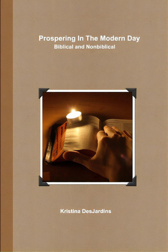 Prospering In The Modern Day: Biblical And Nonbiblical, De Desjardins, Kristina. Editorial Lulu Pr, Tapa Blanda En Inglés
