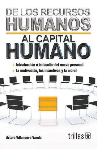 De Los Recursos Humanos Al Capital Humano, De Villanueva Varela, Arturo., Vol. 1. Editorial Trillas, Tapa Blanda, Edición 1a En Español, 2010