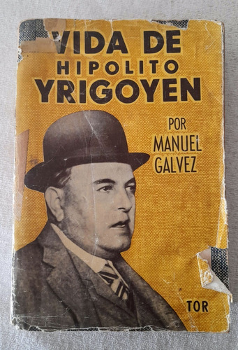 Vida De Hipólito Yrigoyen - Manuel Galvez - Editorial Tor