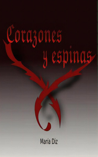 Corazones Y Espinas: Poemario, De Diz, Maria. Editorial Createspace, Tapa Blanda En Español