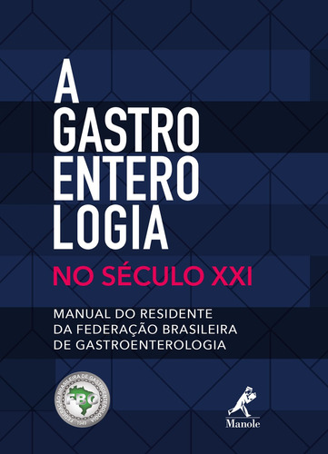 A gastroenterologia no século XXI: manual do residente da Federação Brasileira de Gastroenterologia, de Quilici, Flávio Antonio. Editora Manole LTDA, capa mole em português, 2018