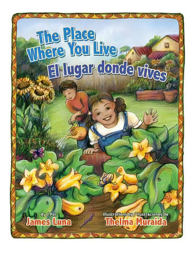 The Place Where You Live / El Lugar Donde Vives, De James Luna. Editorial Pinata Books, Tapa Dura En Español