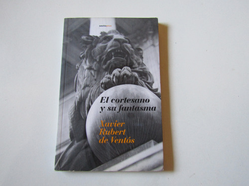 El Cortesano Y Su Fantasma Xavier Rubert De Ventos (Usado)