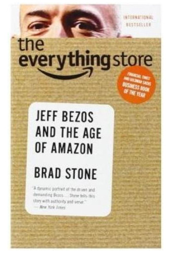 The Everything Store : Jeff Bezos And The Age Of Amazon / Br