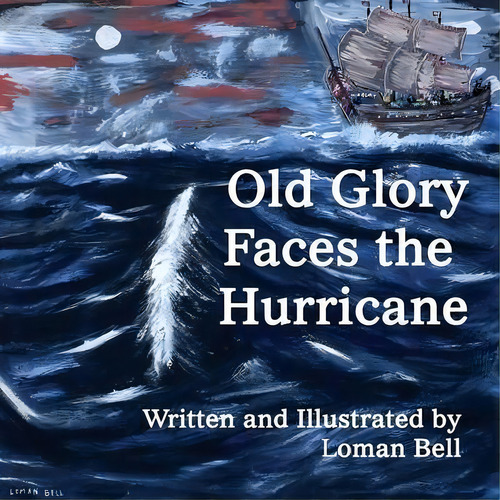 Old Glory Faces The Hurricane, De Loman Bell. Editorial Wood Islands Prints, Tapa Blanda En Inglés