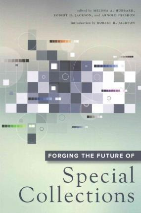 Forging The Future Of Special Collections - Arnold Hirshon