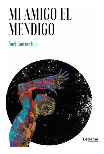 Mi Amigo El Mendigo, De Noel Goicoechea. Editorial Letrame, Tapa Blanda En Español, 2023
