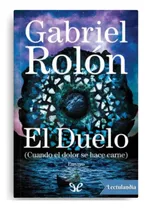 Comprar El  Duelo. Cuando  El  Dolor Se Hace Carne - Gabriel  Rolón