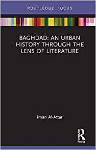 Baghdad An Urban History Through The Lens Of Literature (bui