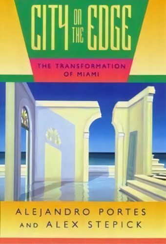 City On The Edge : The Transformation Of Miami, De Alejandro Portes. Editorial University Of California Press, Tapa Blanda En Inglés