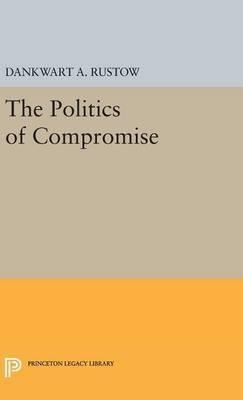 Politics Of Compromise - Dankwart A. Rustow (hardback)