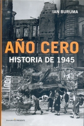 Libro - Año Cero. Historia De 1945 - Buruma, Ian