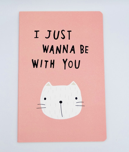 Libreta Apuntes Diseno Gato Blanco I Just Wanna Be With You