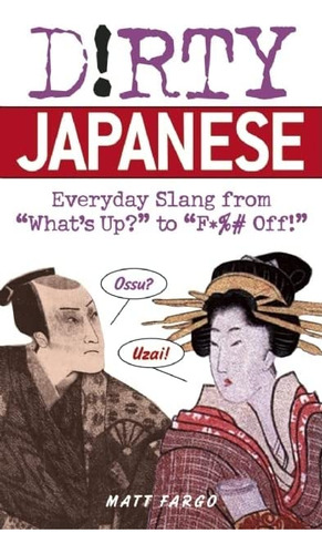 Dirty Japanese: Everyday Slang (slang Language Books), De Fargo, Matt. Editorial Ulysses Press, Tapa Blanda En Inglés