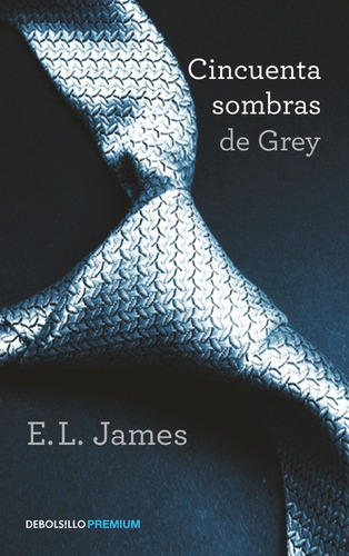 Cincuenta sombras 1 - Cincuenta sombras de Grey, de James, E. L.. Serie Premium Editorial Debolsillo, tapa blanda en español, 2016