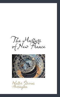 Libro The Martyrs Of New France - Herrington, Walter Stev...